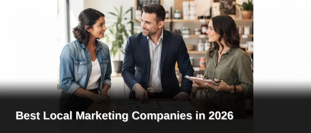 What Makes a Local Marketing Company Worth Hiring, Best Local Marketing Companies in 2026
